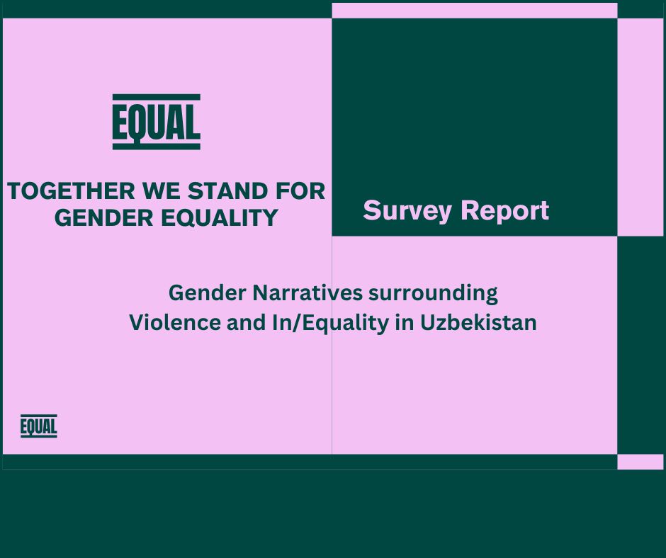 ΕΚΘΕΣΗ ΑΠΟΤΕΛΕΣΜΑΤΩΝ ΕΡΕΥΝΑΣ του εργου EQUAL: Αφηγησεις σχετικα με την εμφυλη βια και την αν/ισοτητα των φυλων στο Ουζμπεκισταν(Gender Narratives surrounding Violence and In/Equality in Uzbekistan)